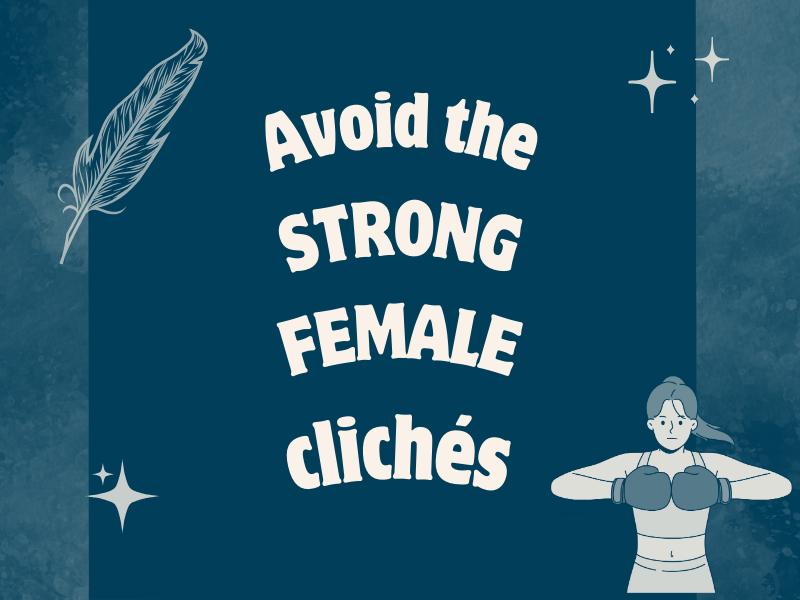 Avoid the "strong female" cliché in your writing