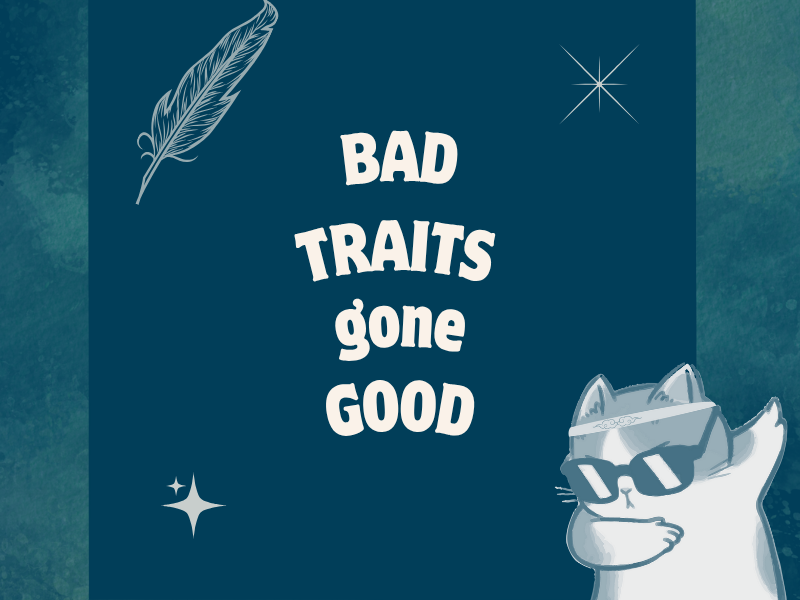 Bad traits gone good for your character