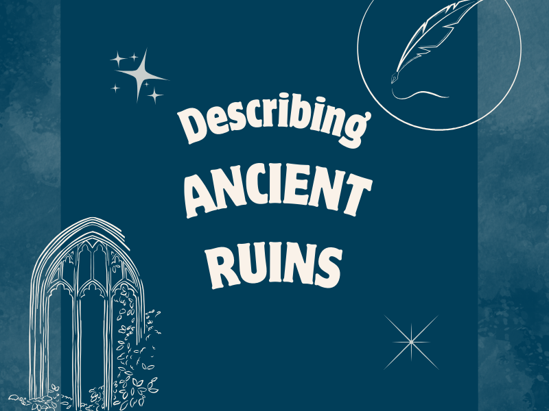 How to Describe Ancient Ruins in Your Writing?