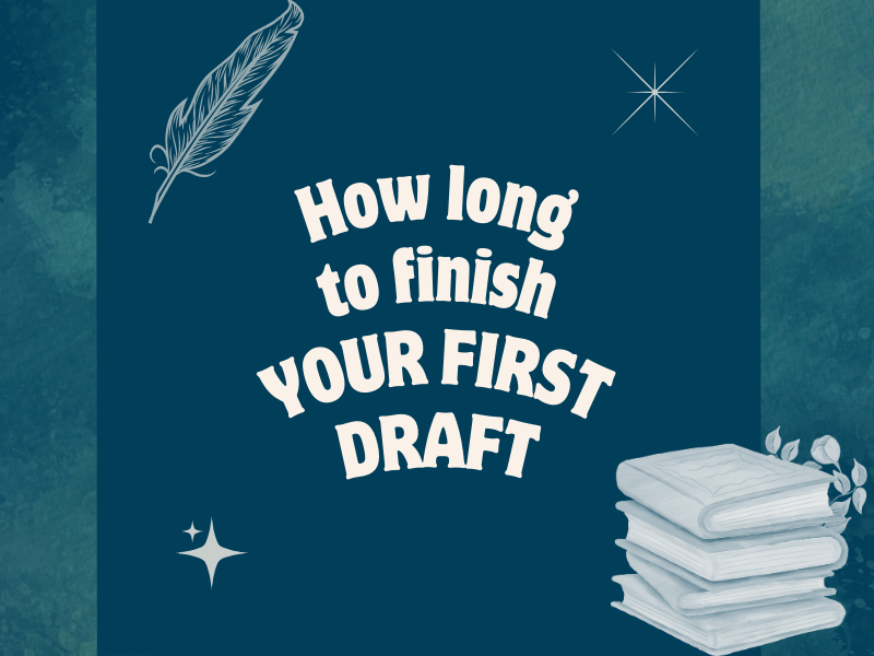 How Long Will It Take To Finish Your First Draft? A Complete Breakdown