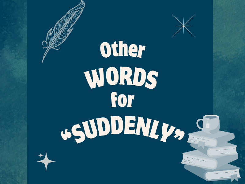 Find other words to replace "Suddenly"