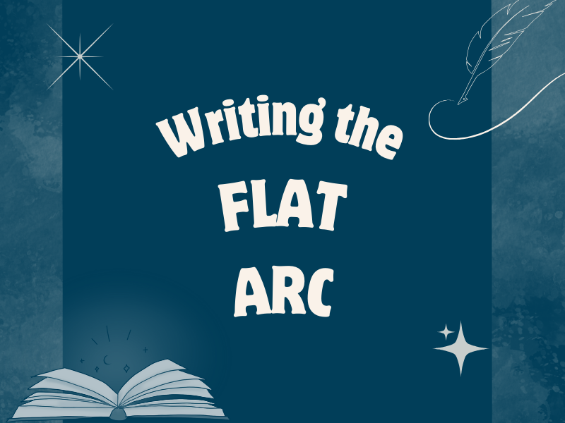 What is a flat character arc and how to write it?